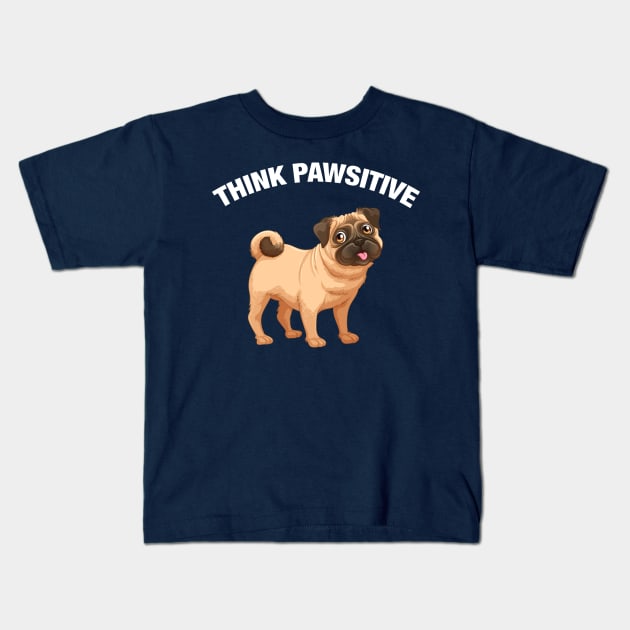 Think Pawsitive - Pug Kids T-Shirt by quotysalad